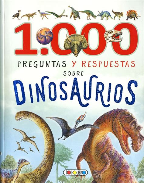 1.000 Preguntas y respuestas sobre dinosaurios   TODOLIBRO ...