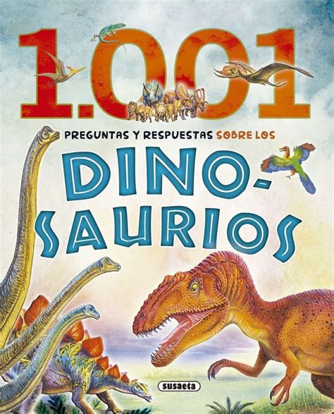 1.001 preguntas y respuestas sobre los dinosaurios | Editorial Susaeta ...