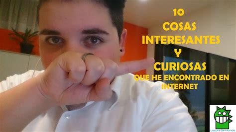 10 COSAS INTERESANTES Y CURIOSAS QUE HE ENCONTRADO EN ...