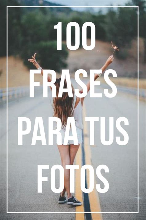 100 FRASES PARA TUS FOTOS Y ESTADOS | Frases bonitas para ...