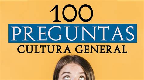100 PREGUNTAS de CULTURA GENERAL    YouTube