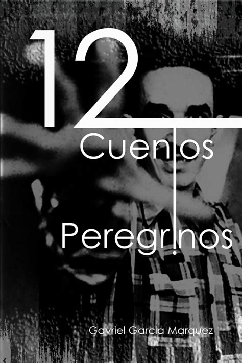 12 Cuentos Peregrinos Gabriel Garcia Marquez by Luis Brochero   Issuu