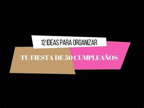 12 IDEAS PARA CELEBRAR TU FIESTA DE 50 CUMPLEAÑOS   YouTube