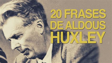 20 Frases de Aldous Huxley | La distopía de Un mundo feliz ...