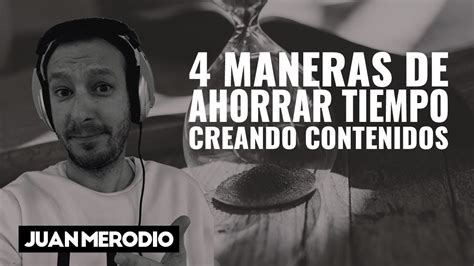 4 MANERAS de AHORRAR TIEMPO CREANDO CONTENIDOS   Marketing ...