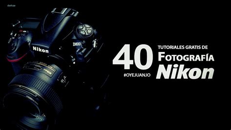 40 tutoriales gratis de Nikon para fotógrafos | Oye Juanjo!