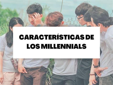 5 características clave que poseen los millennials   GuíaBurros ...