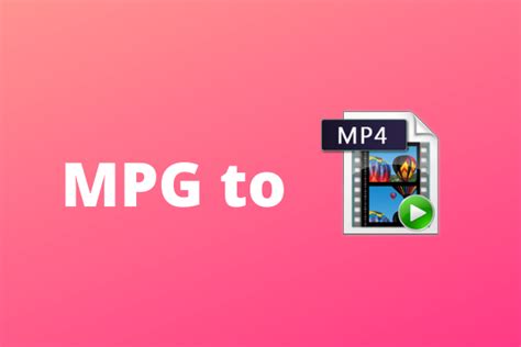 5 Free Ways to Convert MPG to MP4 with Ease | 2020 Guide