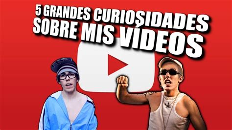 5 GRANDES CURIOSIDADES SOBRE MIS VÍDEOS YouTube