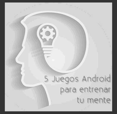 5 Juegos Android para entrenar tu mente | Recursos Gratis ...