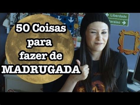 50 Coisas para fazer de MADRUGADA   YouTube