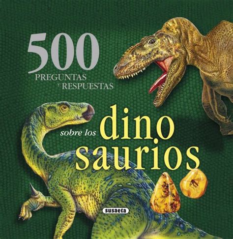 500 preguntas y respuestas sobre los dinosaurios | Editorial Susaeta ...