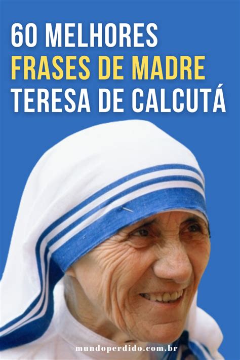 60 Melhores frases de Madre Teresa de Calcutá – Mundo ...