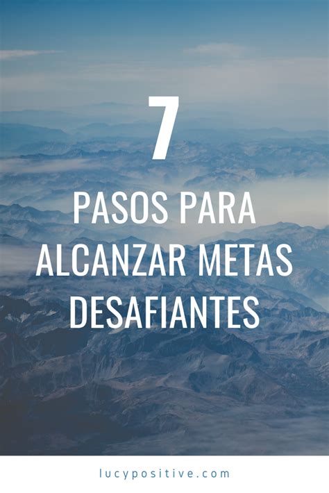 7 PASOS PARA ALCANZAR METAS DESAFIANTES   LUCY POSITIVE | Metas ...