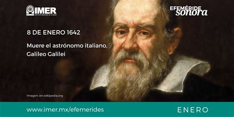 8 de enero de 1642 Muere el astrónomo italiano, Galileo Galilei – IMER