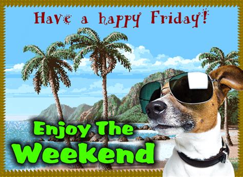 A Happy Friday Weekend... Free Enjoy the Weekend eCards, Greeting Cards ...