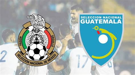 A qué hora juega México vs Guatemala y otros datos el ...