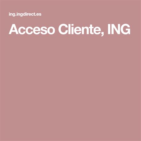 Acceso Cliente, ING | Accesos, Ing y Cliente