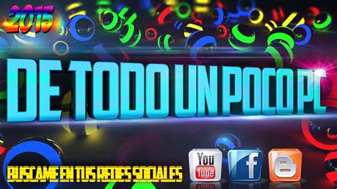 ACTUALIZATE ESTE 2015!!! De Todo Un Poco Pc Presenta   YouTube