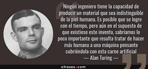 Alan Turing: Ningún ingeniero tiene la capacidad de producir un ...