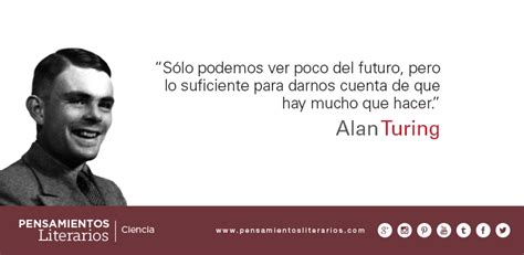 Alan Turing. Sobre el futuro y el presente. | Alan turing, Frases ...
