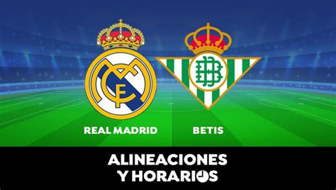 Alineación del Real Madrid contra el Betis, horario y ...