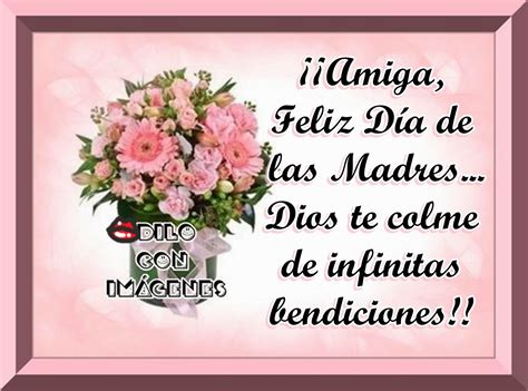 Amiga,Feliz Día de las Madres!! ~  DILO CON IMÁGENES