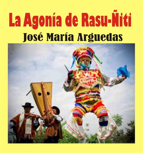 ANALISIS Y RESUMEN obra LA AGONÍA DE RASU ÑITI de José María Arguedas
