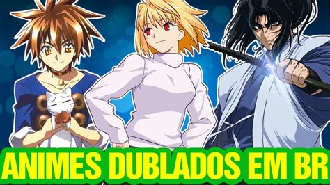 ANIMES QUE FORAM DUBLADOS  BR  E VOCÊ NÃO CONHECIA   YouTube