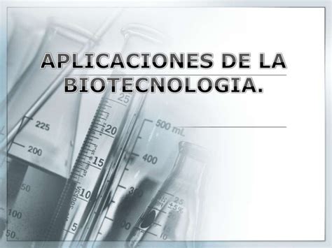 Aplicaciones de la biotecnología.