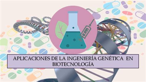 Aplicaciones de la Ingeniería Genética en Biotecnología ...