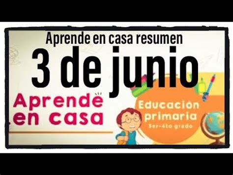 APRENDE EN CASA: RESUMEN 3 JUNIO 3 Y 4 PRIMARIA 1:00 a 2:00   YouTube