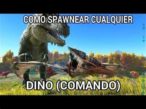 [ARK] COMO SPAWNEAR CUALQUIER DINO  COMANDO    YouTube