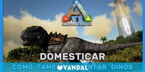 Ark: Survival Evolved   Cómo domar y montar dinosaurios