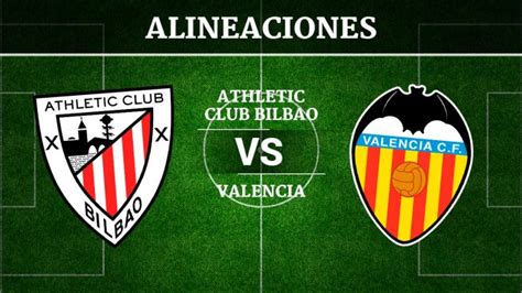 Athletic de Bilbao vs Valencia: Alineaciones, horario y ...
