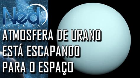 ATMOSFERA DE URANO ESTÁ ESCAPANDO PARA O ESPAÇO   YouTube