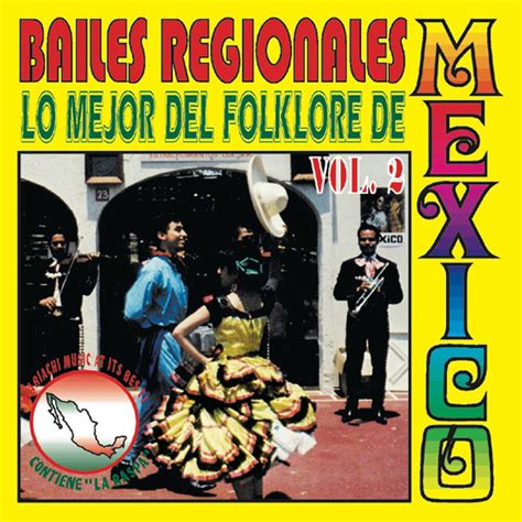 Bailes Regionales Vol. 2  Lo Mejor del Folklore de Mexico    Album by ...