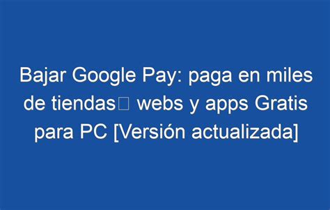 Bajar Google Pay: paga en miles de tiendas webs y apps Gratis para PC ...
