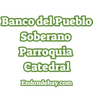 Banco del Pueblo Soberano Parroquia Catedral | Endondehay.com