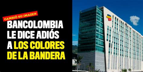 Bancolombia cambió su imagen y le dice adiós a los colores de la bandera