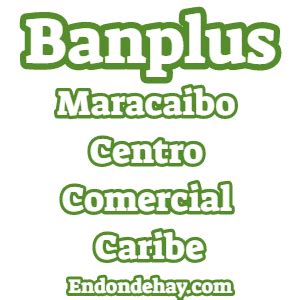 Banplus Maracaibo Centro Comercial Caribe | Endondehay.com