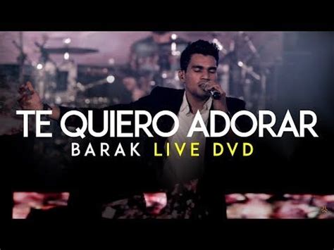 Barak   Te Quiero Adorar  DVD Live Generación Sedienta ...