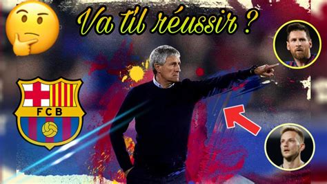 BARÇA : QUIQUE SETIEN, FAIT POUR RÉUSSIR?  Analyse    YouTube