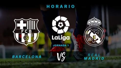 Barcelona   Real Madrid: Horario y dónde ver en directo el ...