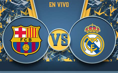Barcelona vs Real Madrid EN VIVO. Barca vs Madrid HOY | El ...