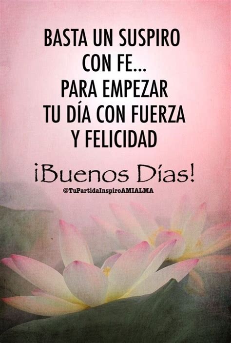 BASTA UN SUSPIRO CON FE, PARA EMPEZAR TU DÍA CON FUERZA Y FELICIDAD ...