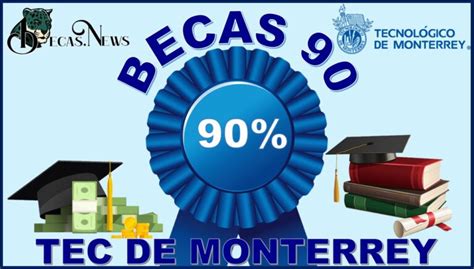 Becas 90 TEC De Monterrey 2021 2022: Convocatoria, Registro Y ...
