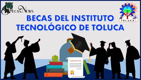 Becas Del Instituto Tecnológico De Toluca 2021 2022: Convocatoria ...