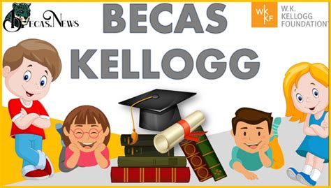 Becas Kellogg 2021 2022: Convocatoria, Registro Y Requisitos 【 Mayo 2021】