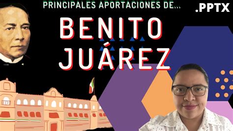 Benito Juárez   Principales aportaciones.   YouTube